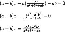 (a+b)x+a(\frac{a^{2}b}{a^{2}+b^{2}+ab})-ab=0
 \\ 
 \\ (a+b)x+\frac{-ab^{3}-a^{2}b^{2}}{a^{2}+b^{2}+ab}=0
 \\ 
 \\ (a+b)x=\frac{ab^{3}+a^{2}b^{2}}{a^{2}+b^{2}+ab}